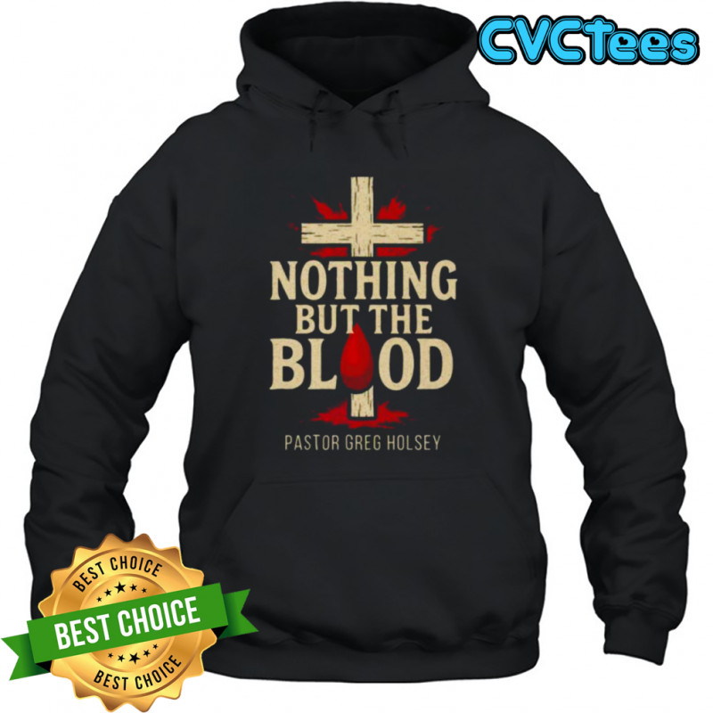 Nothing But The Blood Shirt Hoodie