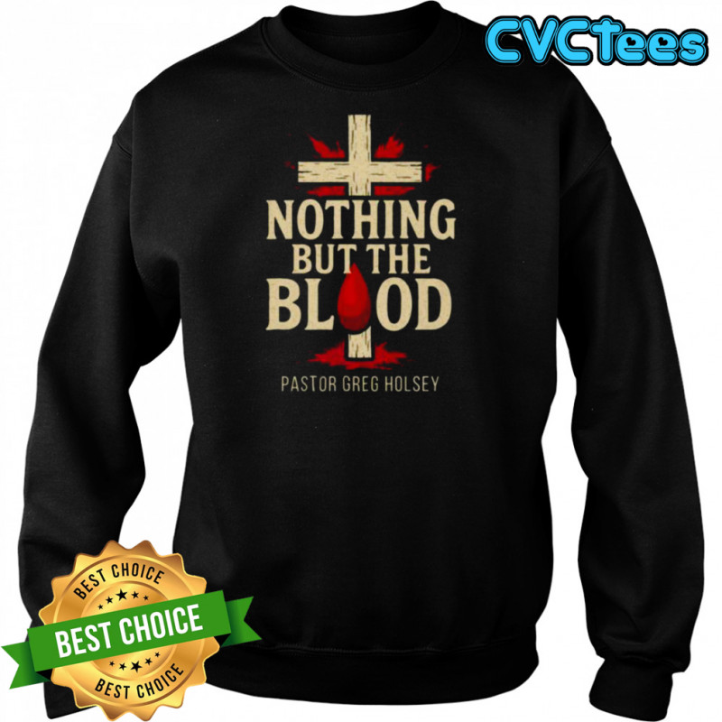 Nothing But The Blood Shirt Sweatshirt