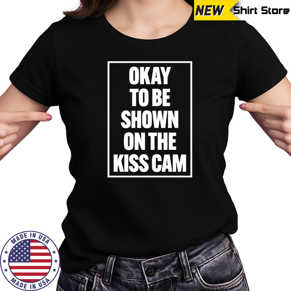 Okay To Be Shown On The Kiss Cam shirt Women's T-shirt