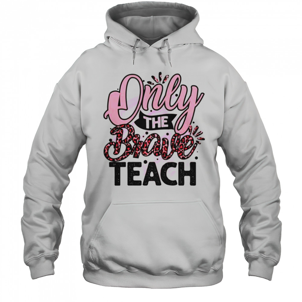 Only The Brave Teach T-Shirt Hoodie