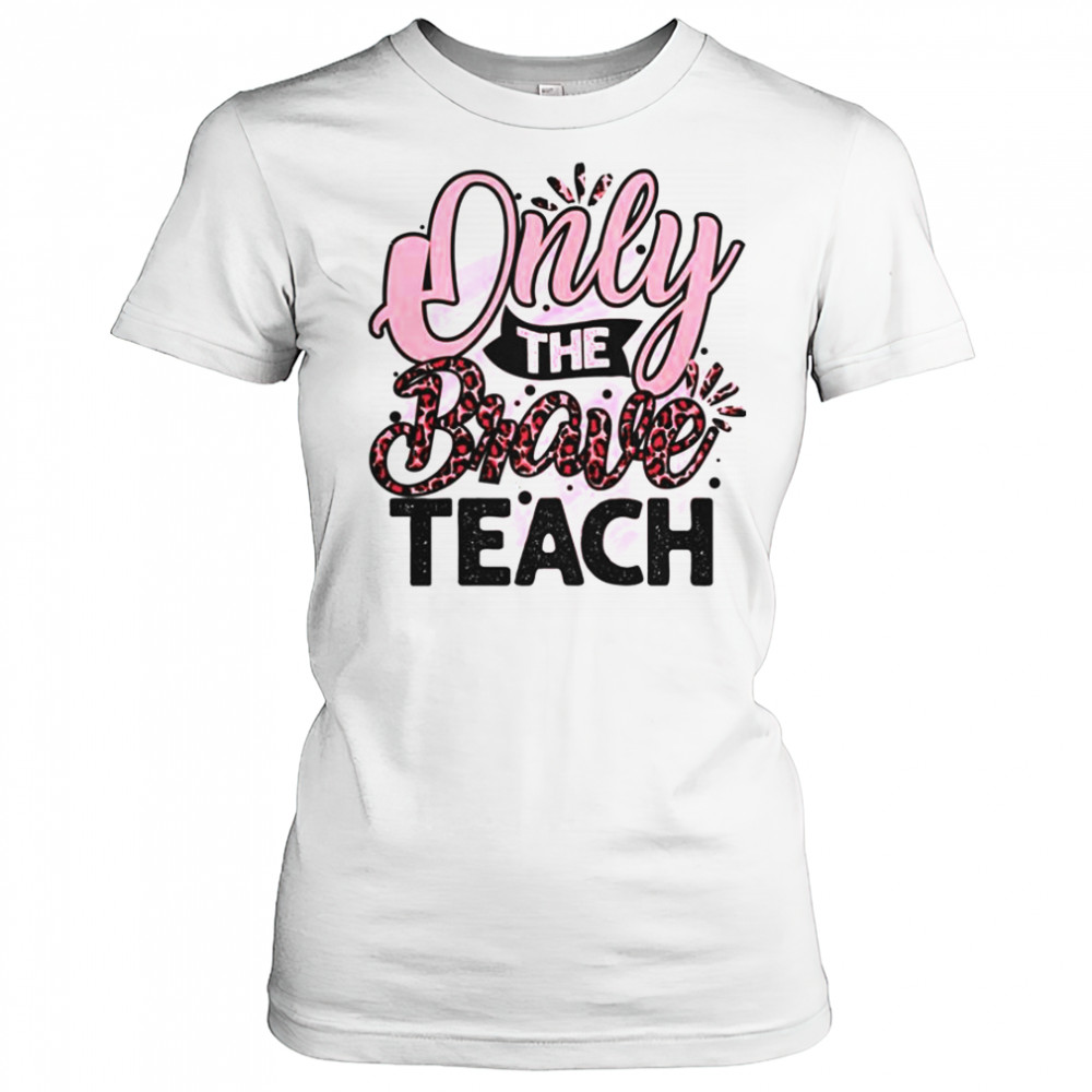 Only The Brave Teach T-Shirt Women's T-shirt