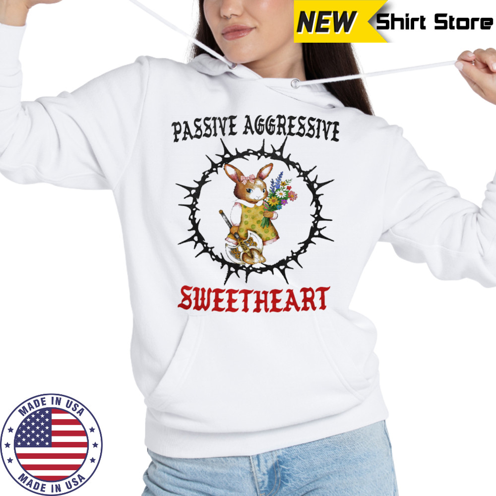 Passive aggressive sweetheart shirt Sweatshirt