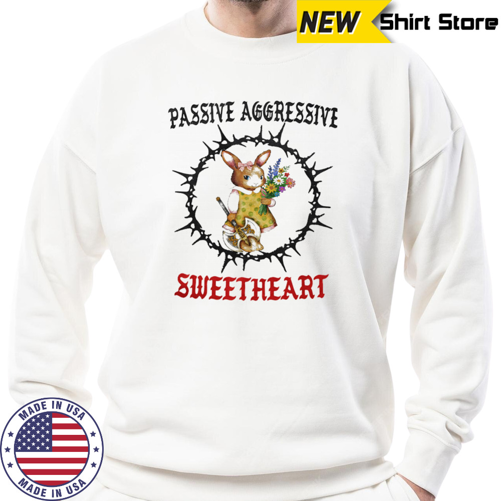 Passive aggressive sweetheart shirt Hoodie