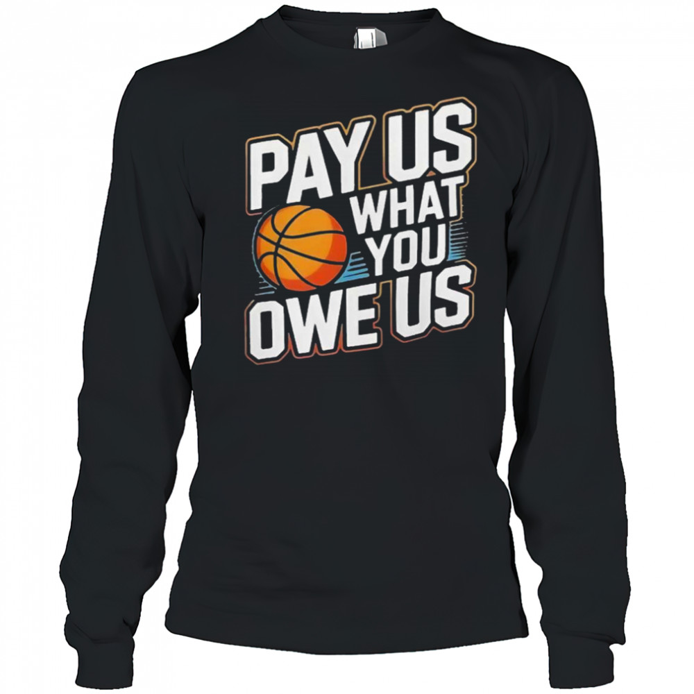 Pay Them What You Owe Us Them Support Women’s Sports WNBPA T-Shirt Long Sleeved