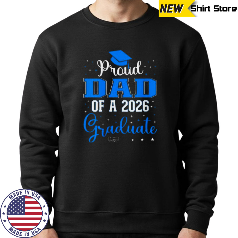 Proud Dad Of A Class Of 2026 Graduate For Graduation Shirt Hoodie