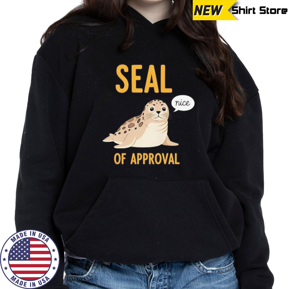 Seal of Approval nice shirt Sweatshirt