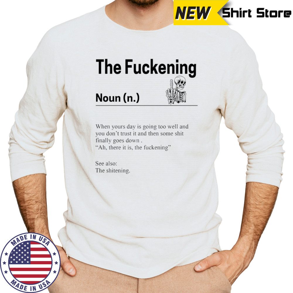 Skeleton the fuckening when yours day is going too well and you don’t trust it shirt Long Sleeved