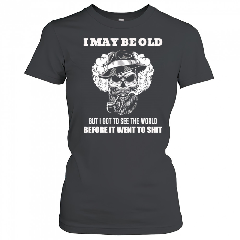 Skull I may be old but I got to see the world before it went to shit shirt Women's T-shirt