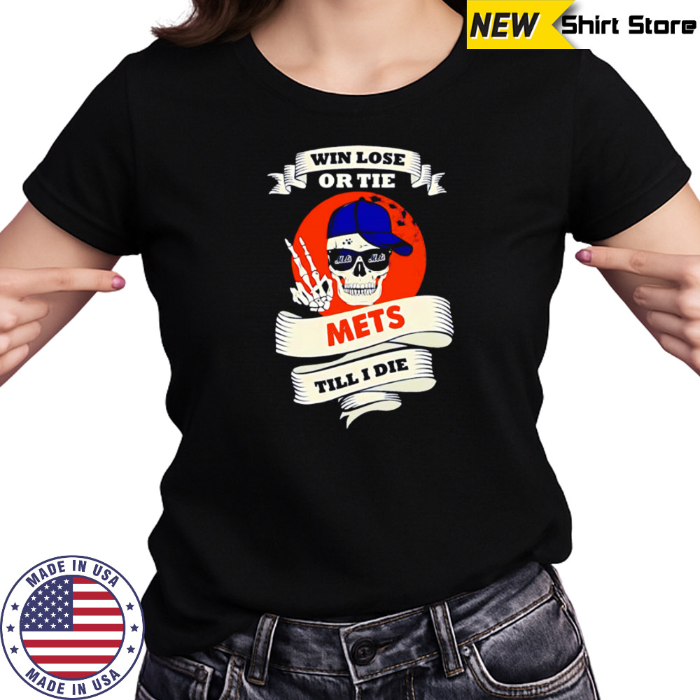 Skull Win Lose Or Tie Mets Till I Die shirt Women's T-shirt