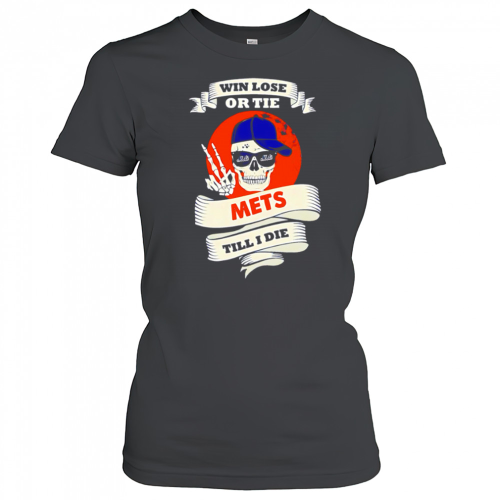 Skull Win Lose Or Tie Mets Till I Die shirt Women's T-shirt