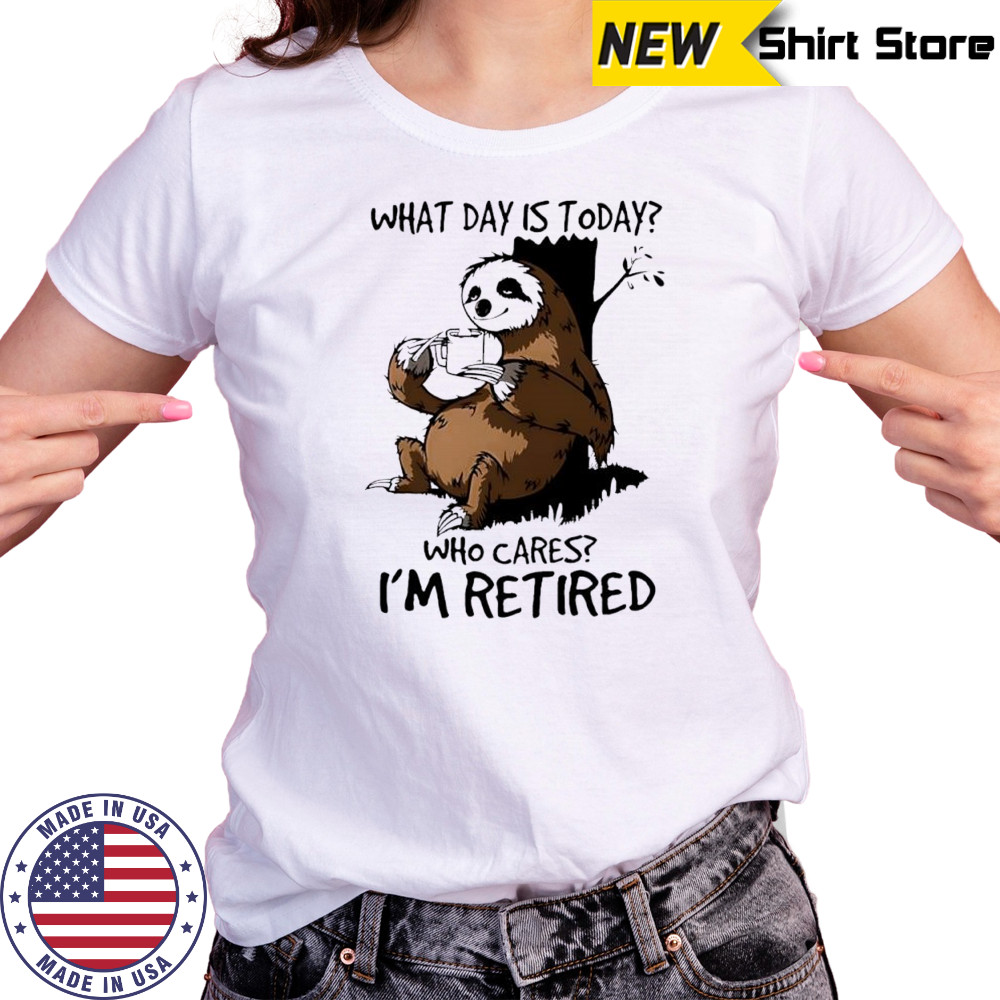 Sloth what day is today who cares I’m retired shirt Women's T-shirt