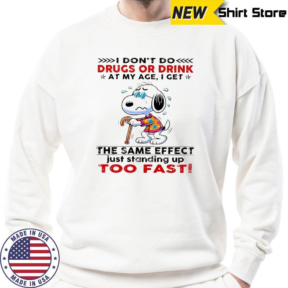 Snoopy I don’t do drugs or drink at my age I get the same effect shirt Hoodie