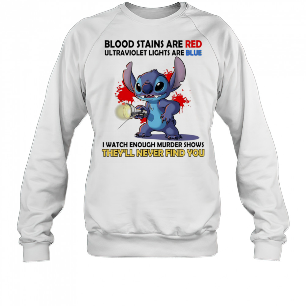Stitch blood stains are red ultraviolet lights are blue shirt Sweatshirt