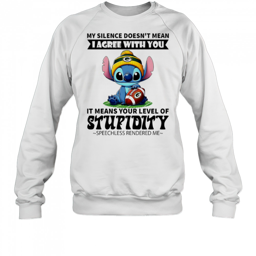 Stitch my silence doesn’t mean I agree with you it means your level of stupidity speechless rendered me shirt Sweatshirt