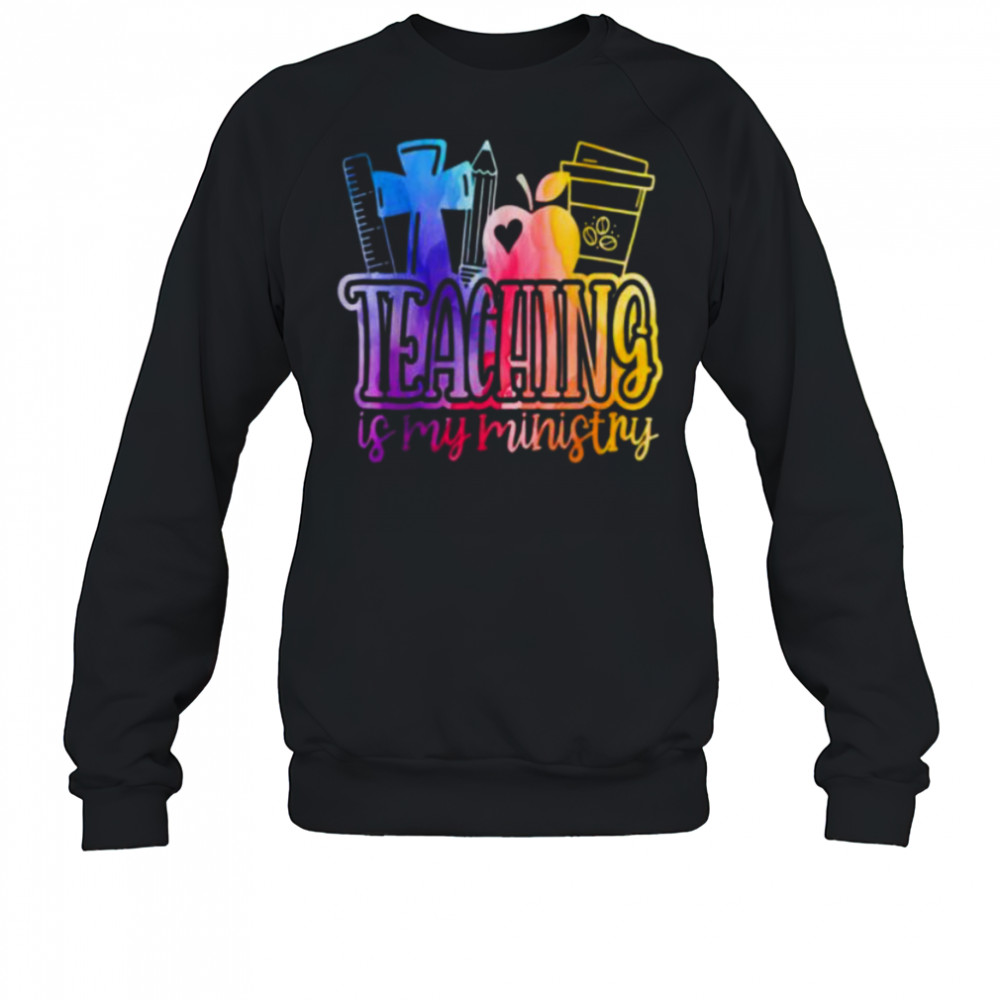 Teaching Is My Ministry Flower Jesus Christian Teacher Shirt Sweatshirt