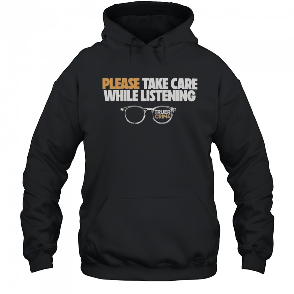 Tenderfoot TV Truer Crime Please Take Care While Listening Glasses T-Shirt Hoodie