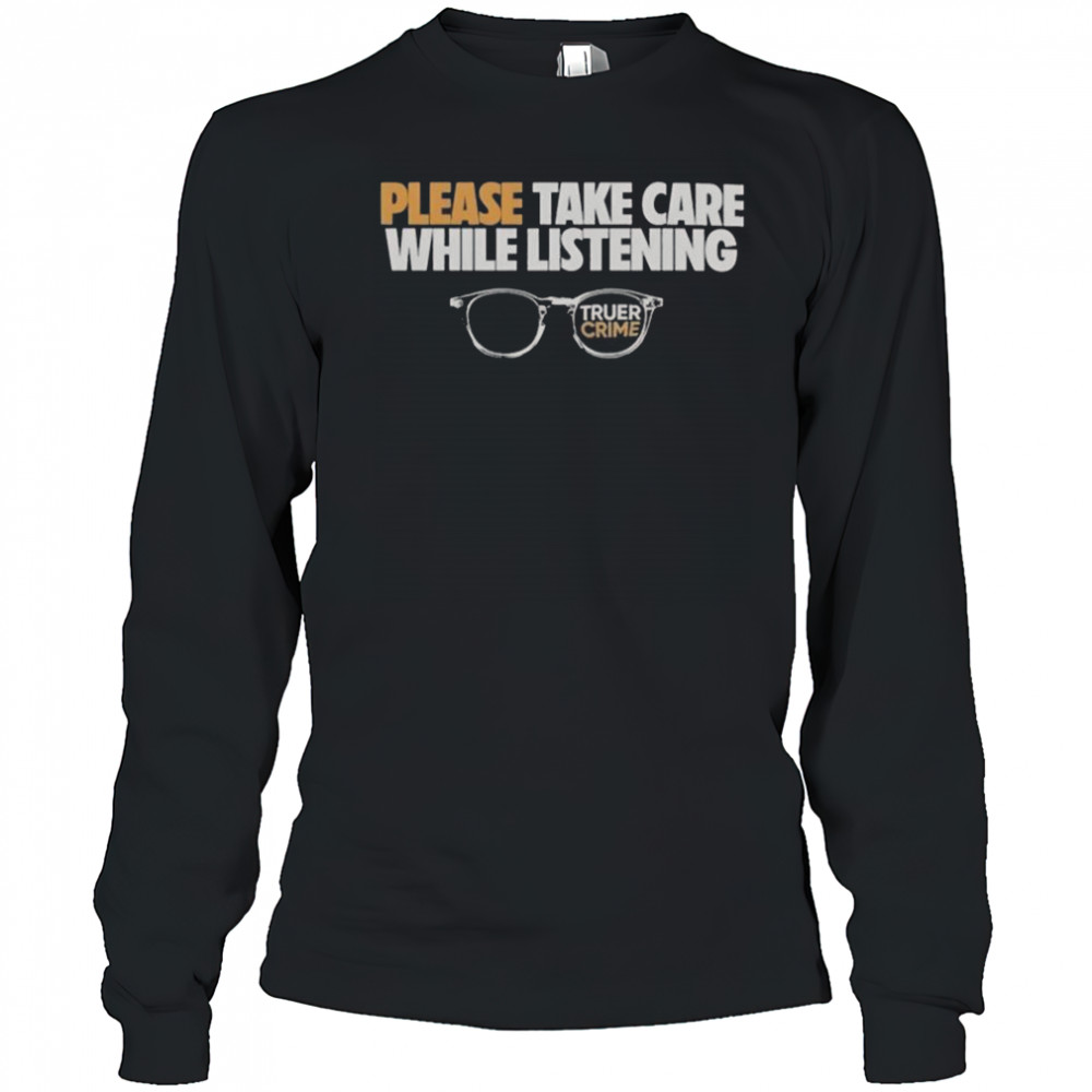 Tenderfoot TV Truer Crime Please Take Care While Listening Glasses T-Shirt Long Sleeved