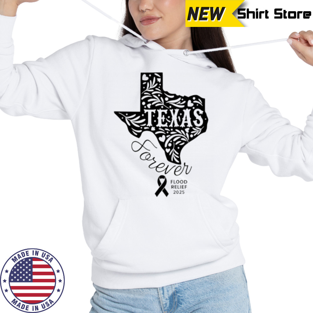 Texas Forever Flood Relief 2025 shirt Sweatshirt
