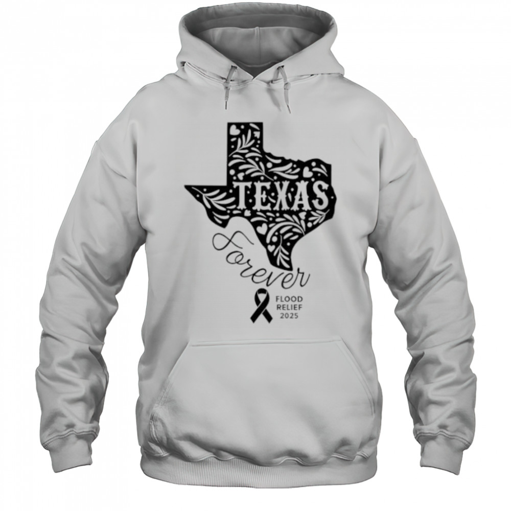 Texas Forever Flood Relief 2025 shirt Hoodie