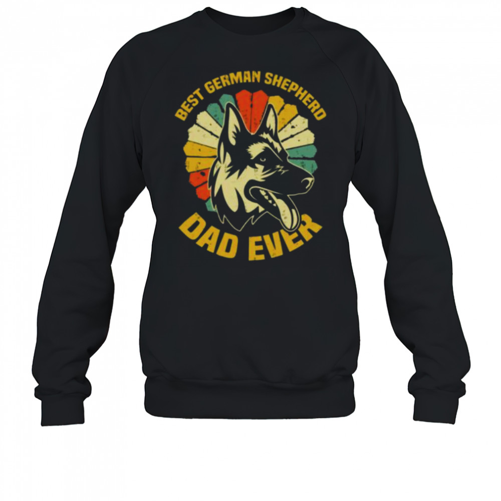 The Best German Shepherd Dad Ever shirt Sweatshirt