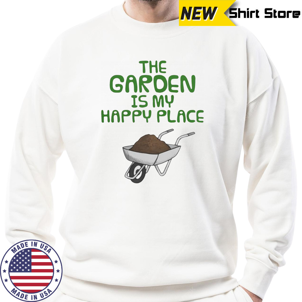 The Garden Is My Happy Place Gardening Wheelbarrow T-Shirt Hoodie