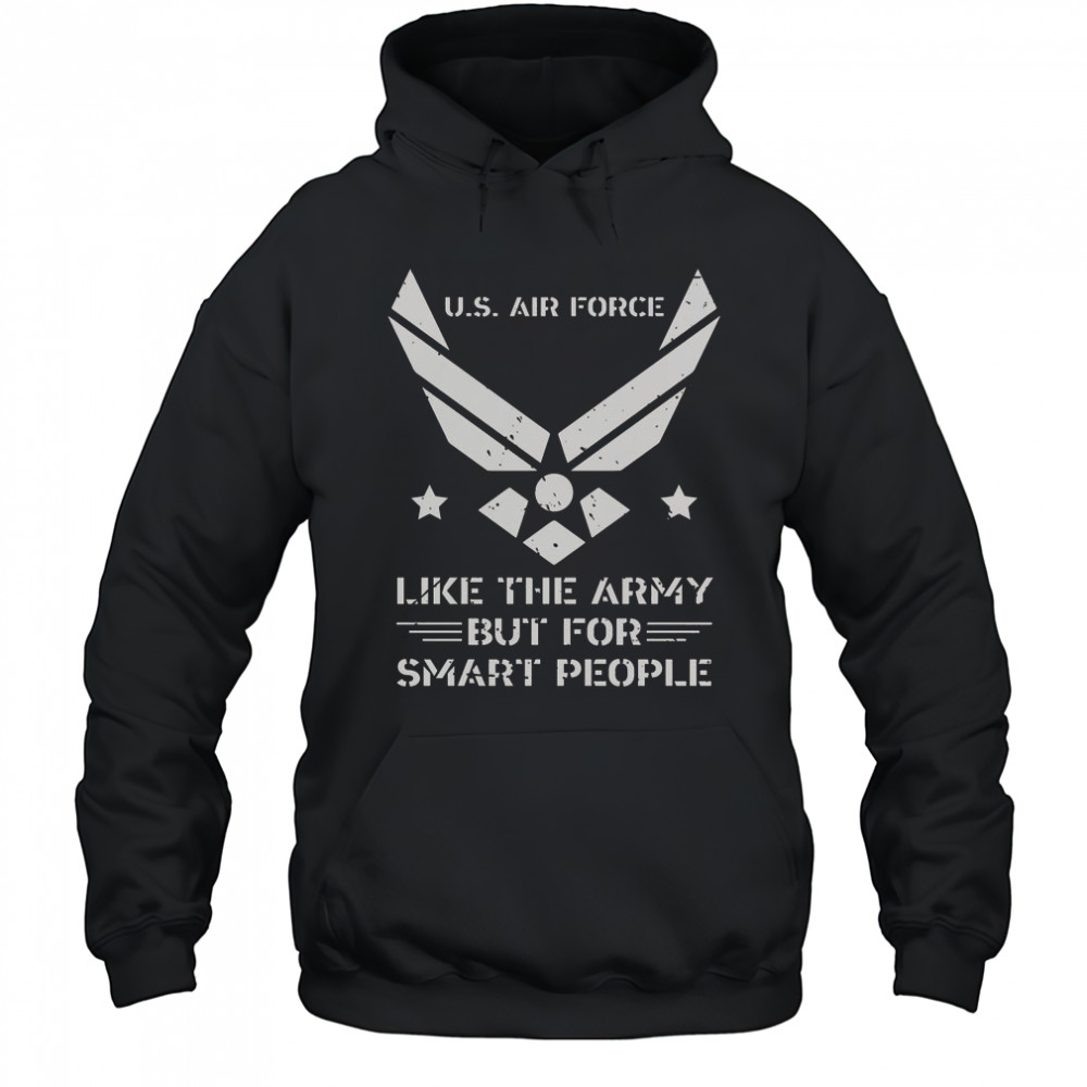 US Air Force Like The Army But For Smart People T-Shirt Hoodie