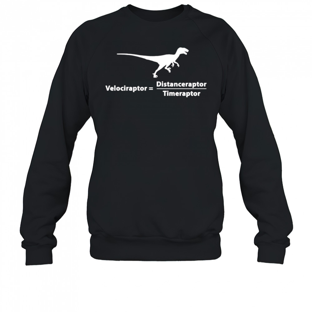 Velociraptor distanceraptor timeraptor shirt Sweatshirt