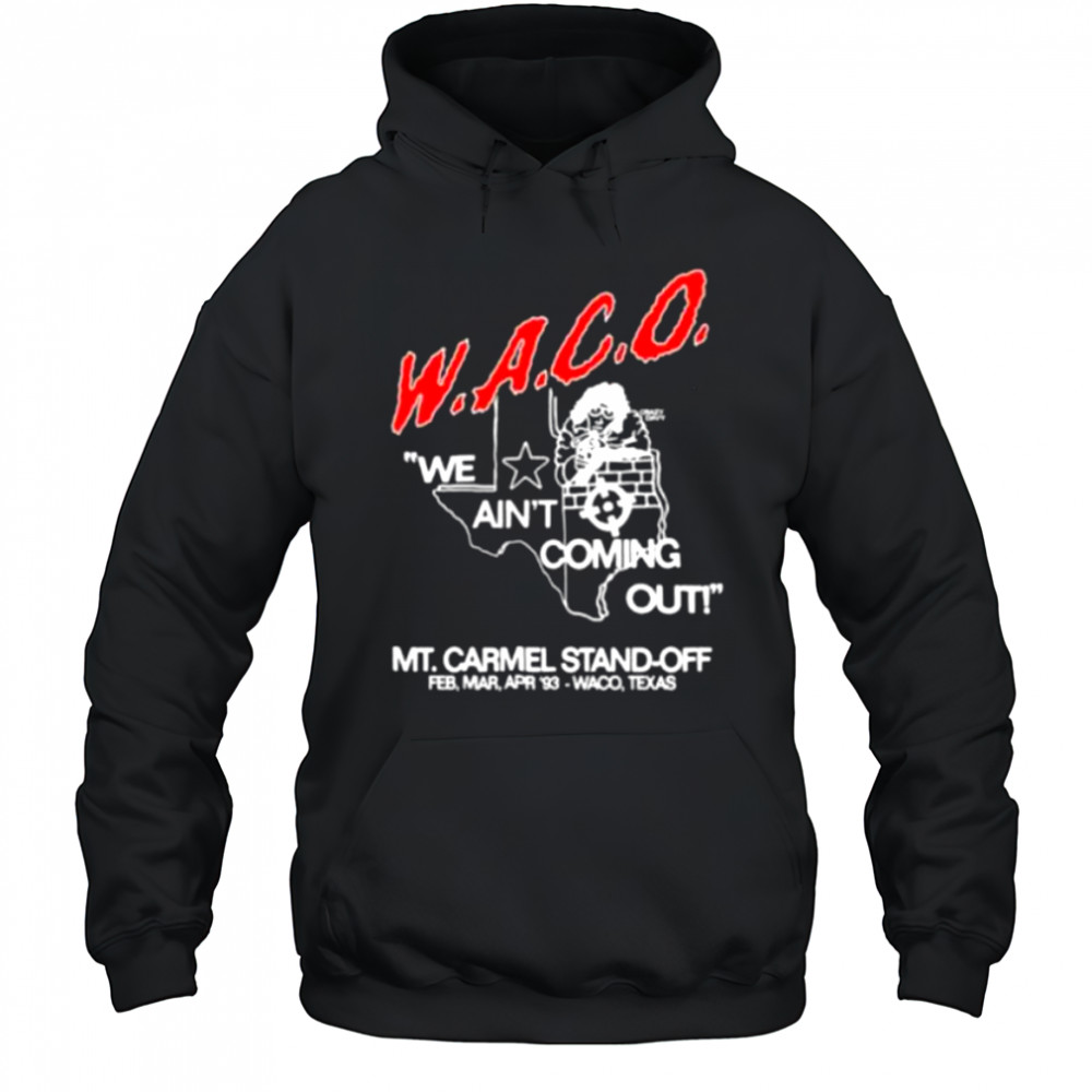 WACO we ain’t coming out Mt Carmel Stand off shirt Hoodie