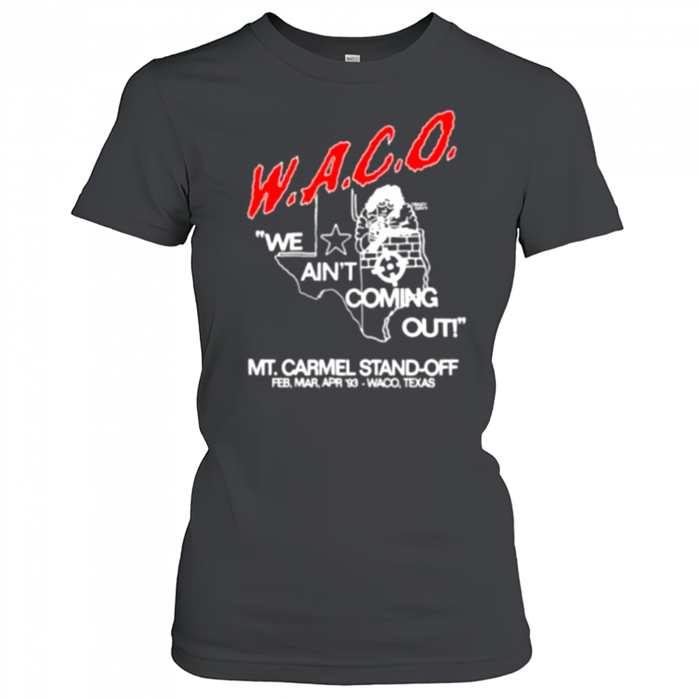 WACO we ain’t coming out Mt Carmel Stand off shirt Women's T-shirt