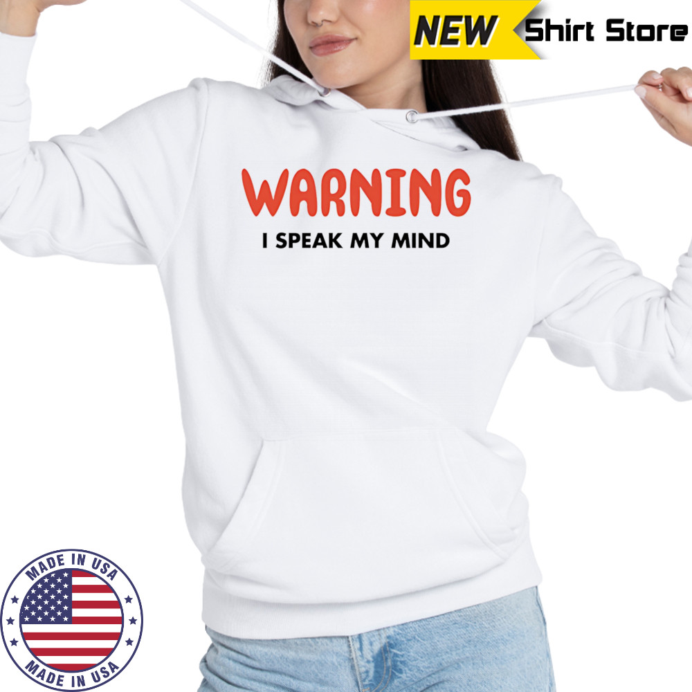 Warning I Speak My Mind shirt Sweatshirt