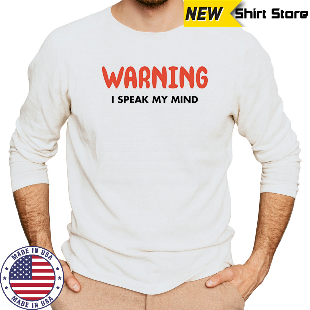 Warning I Speak My Mind shirt Long Sleeved