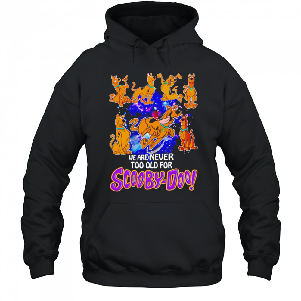 We are never too old for Scooby-Doo funny shirt Hoodie