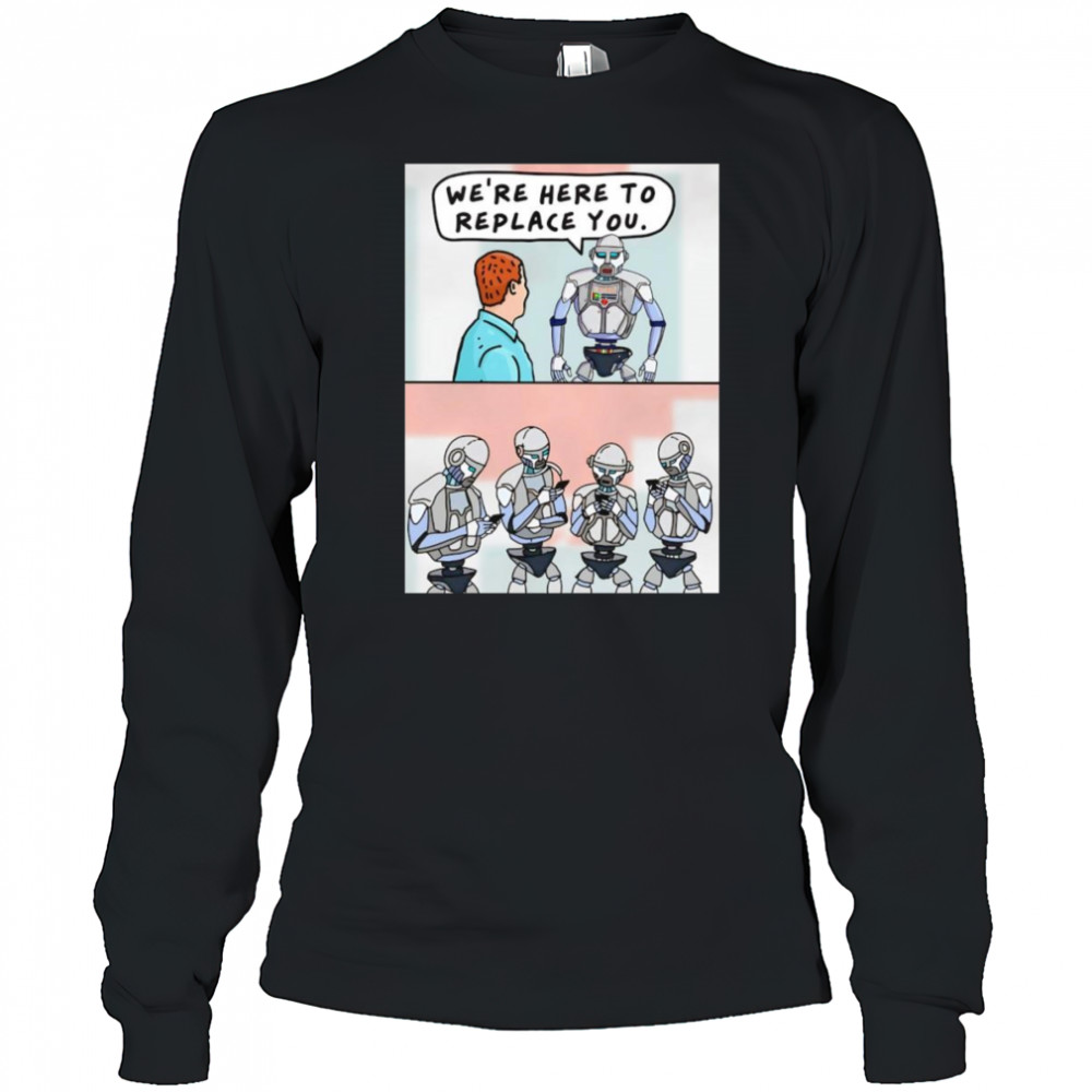 We’re here to replace you shirt Long Sleeved