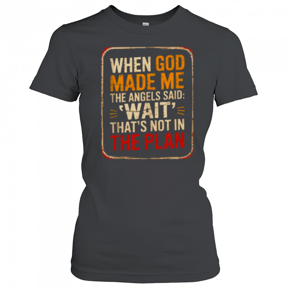 When God Made Me Angels Wait Plan Shirt Women's T-shirt