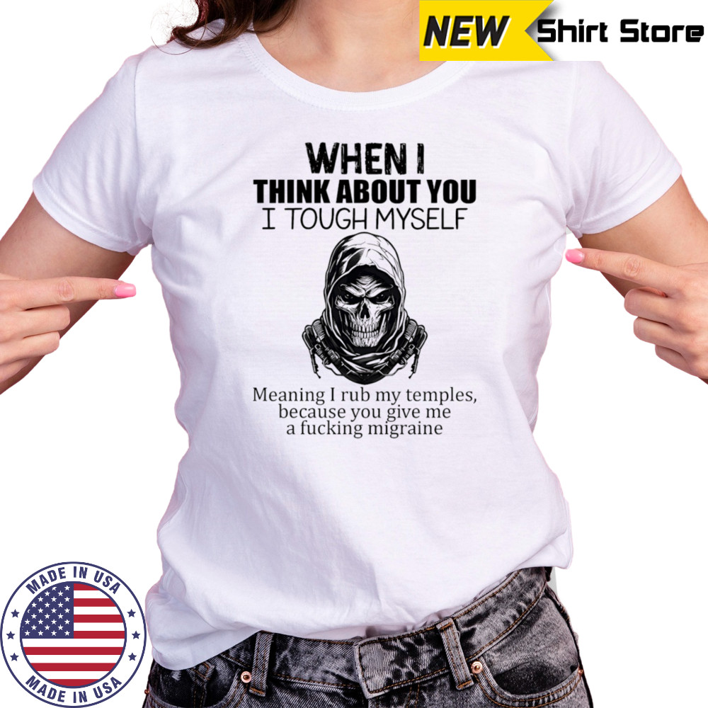 When I think about you I tough myself meaning I rub my temples shirt Women's T-shirt