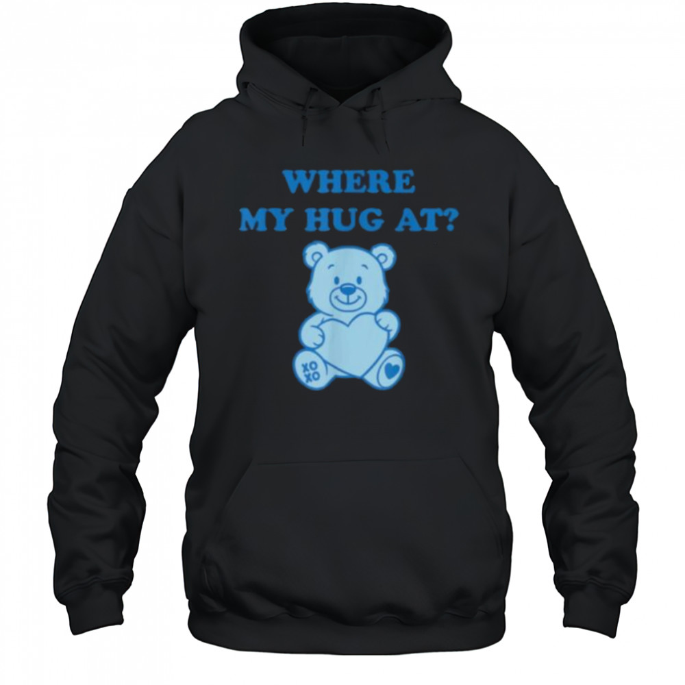Where My Hug At Cute Teddy Bear Shirt Hoodie