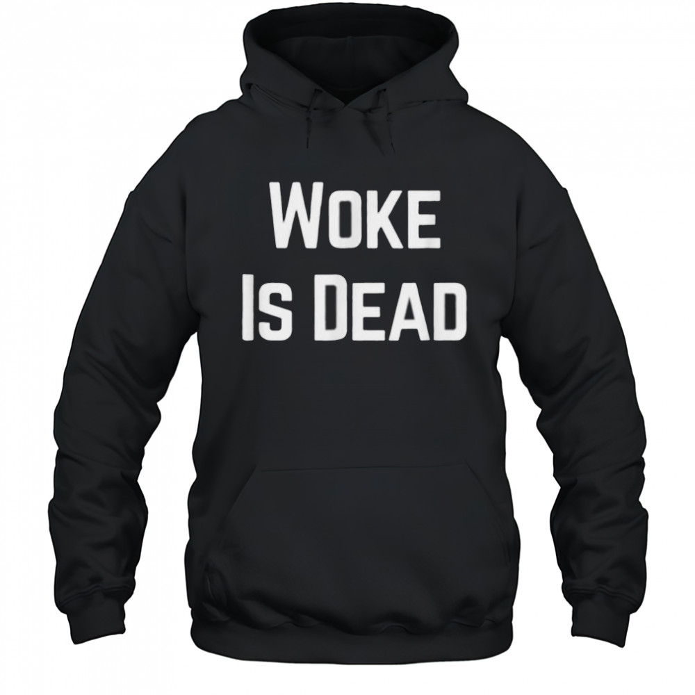 Woke Is Dead Shirt Hoodie