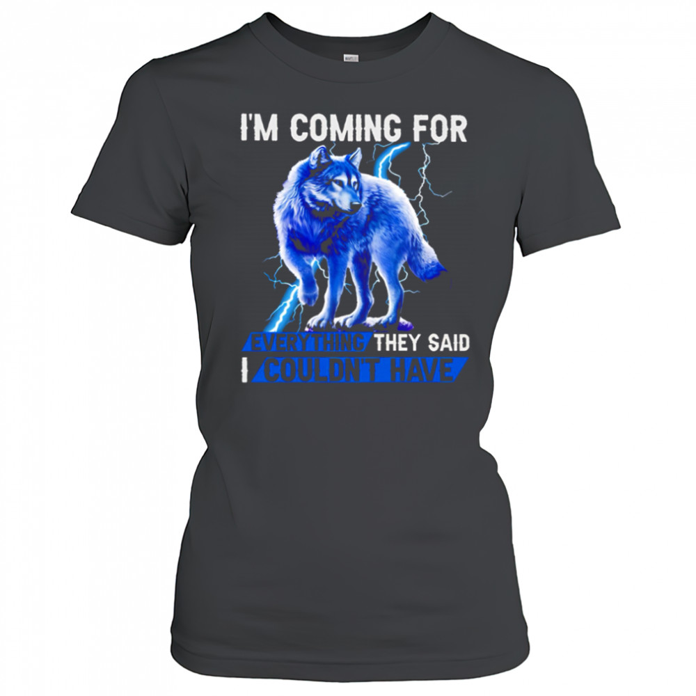 Wolf I’m Coming For Every Things They Said I Couldn’t have shirt Women's T-shirt