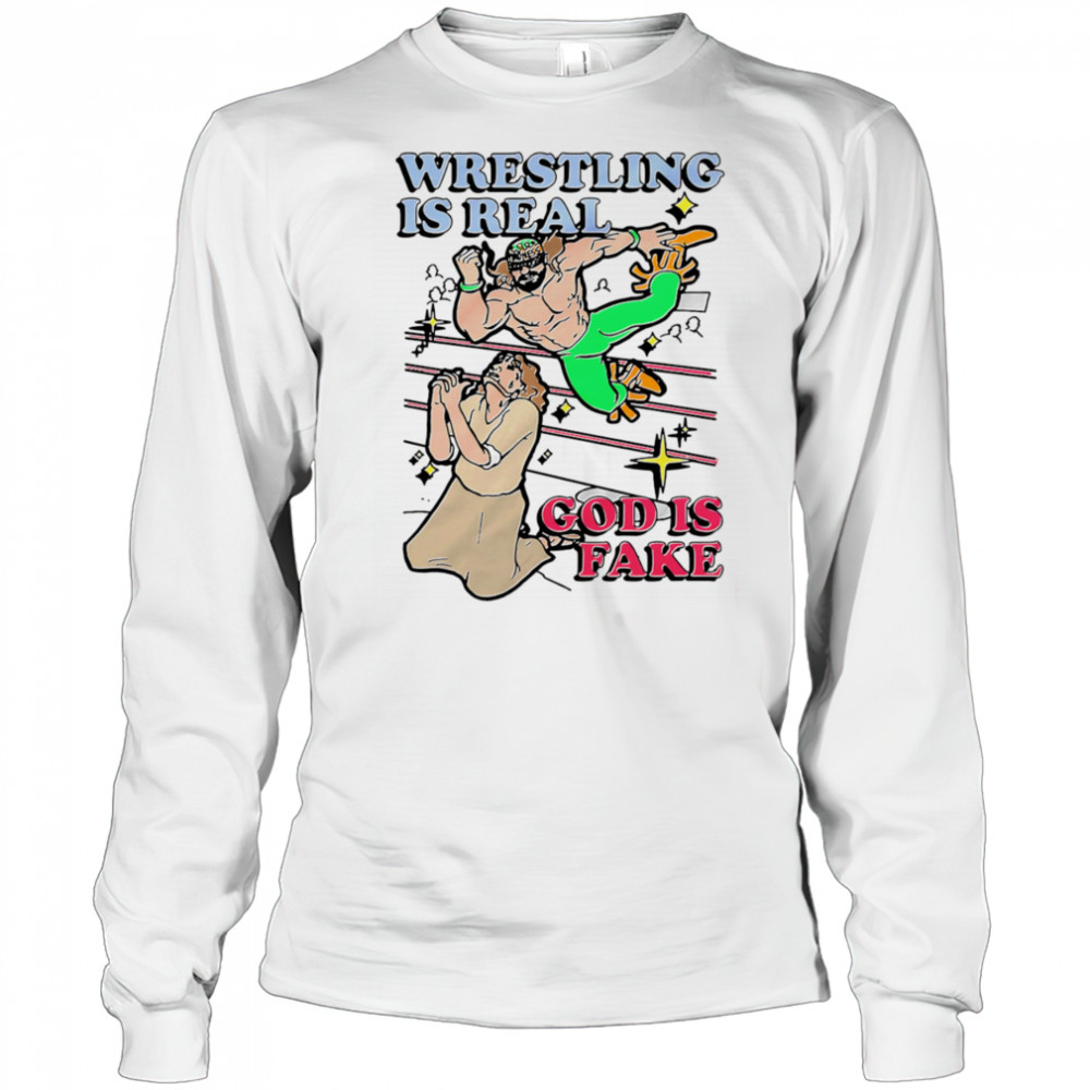 Wrestling is real God is fake shirt Long Sleeved