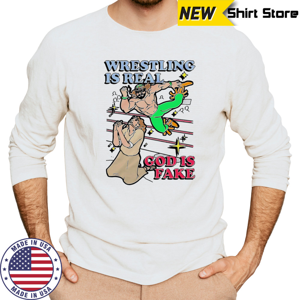 Wrestling is real God is fake shirt Long Sleeved