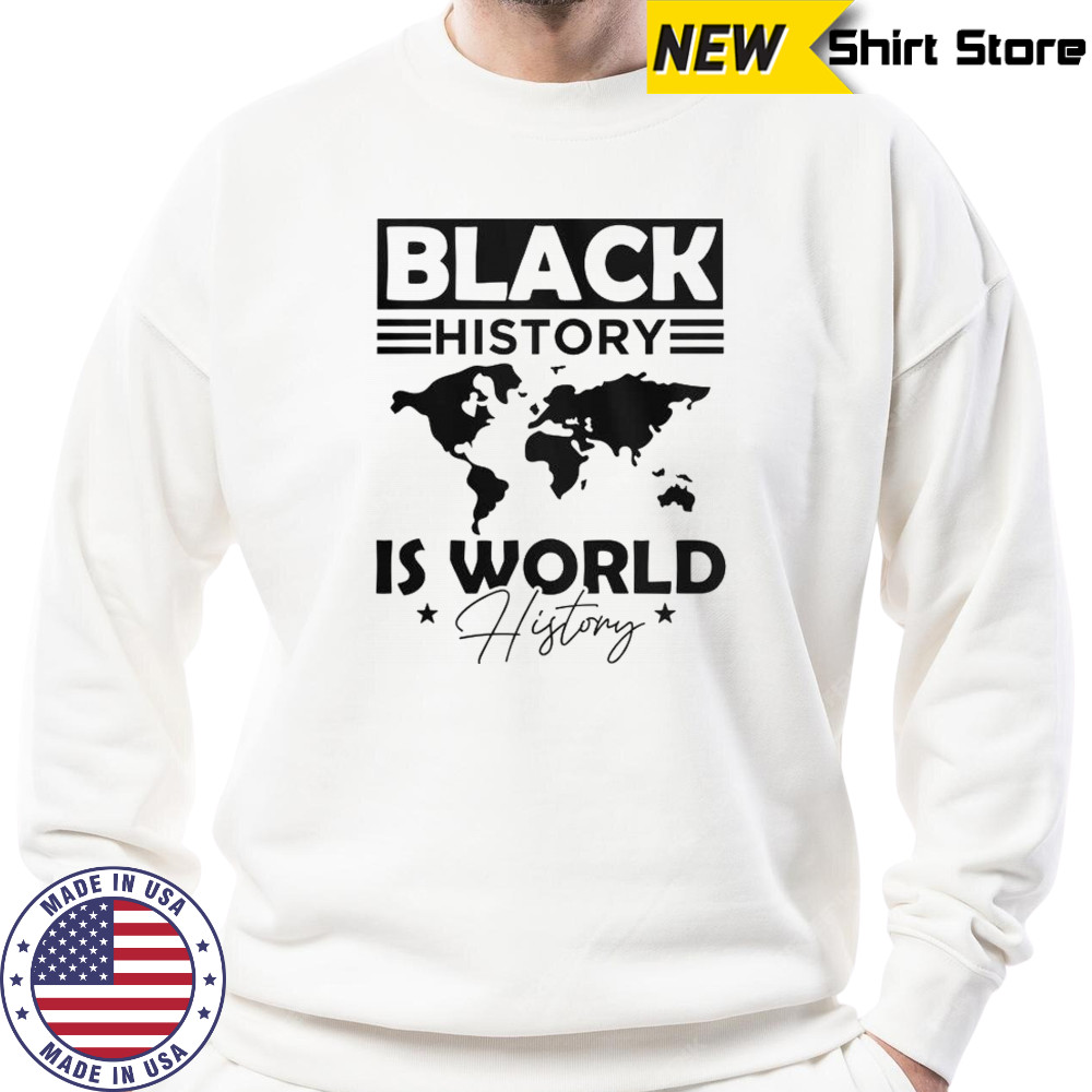 Black History Is World History T-Shirt Hoodie