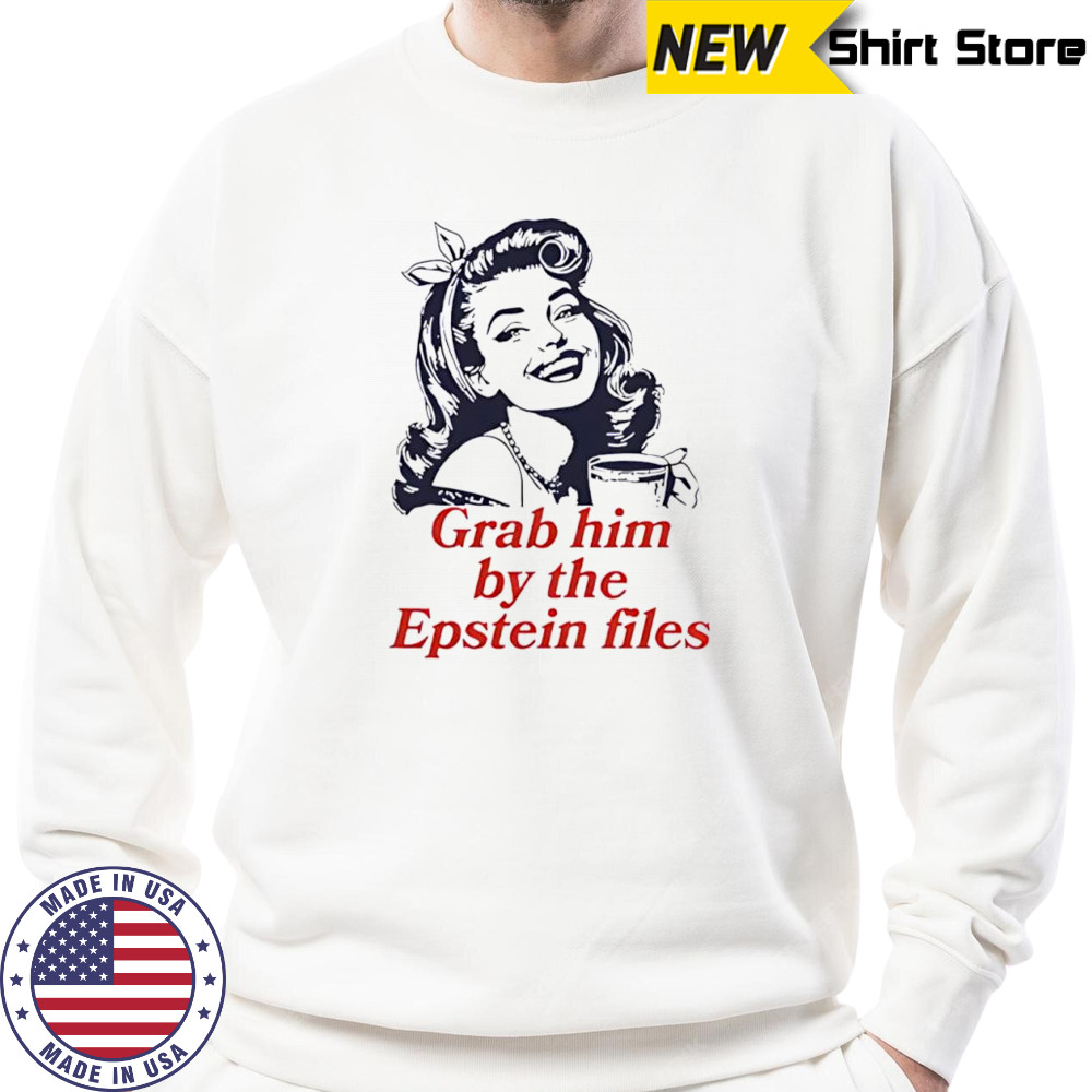 Grab Him By The Epstein Files Girl shirt Hoodie