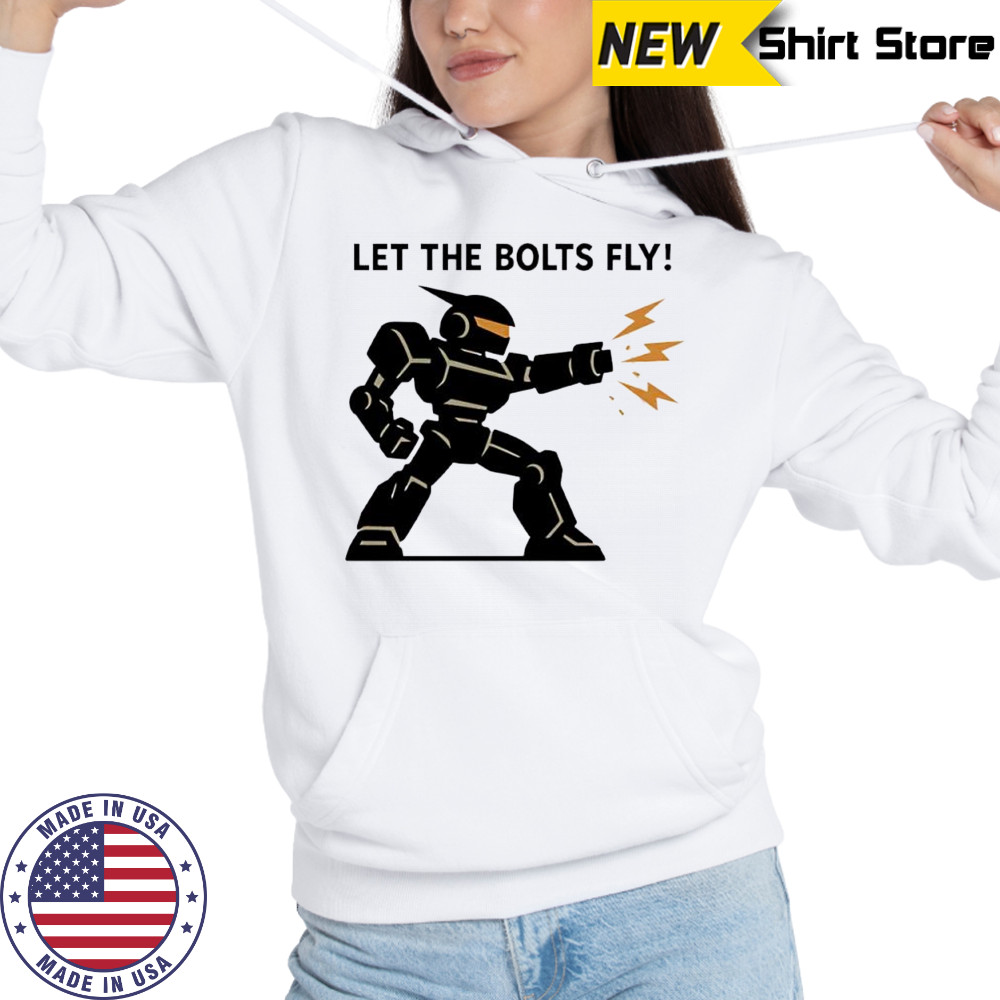 Let the Bolts Fly Robot Combat shirt Sweatshirt