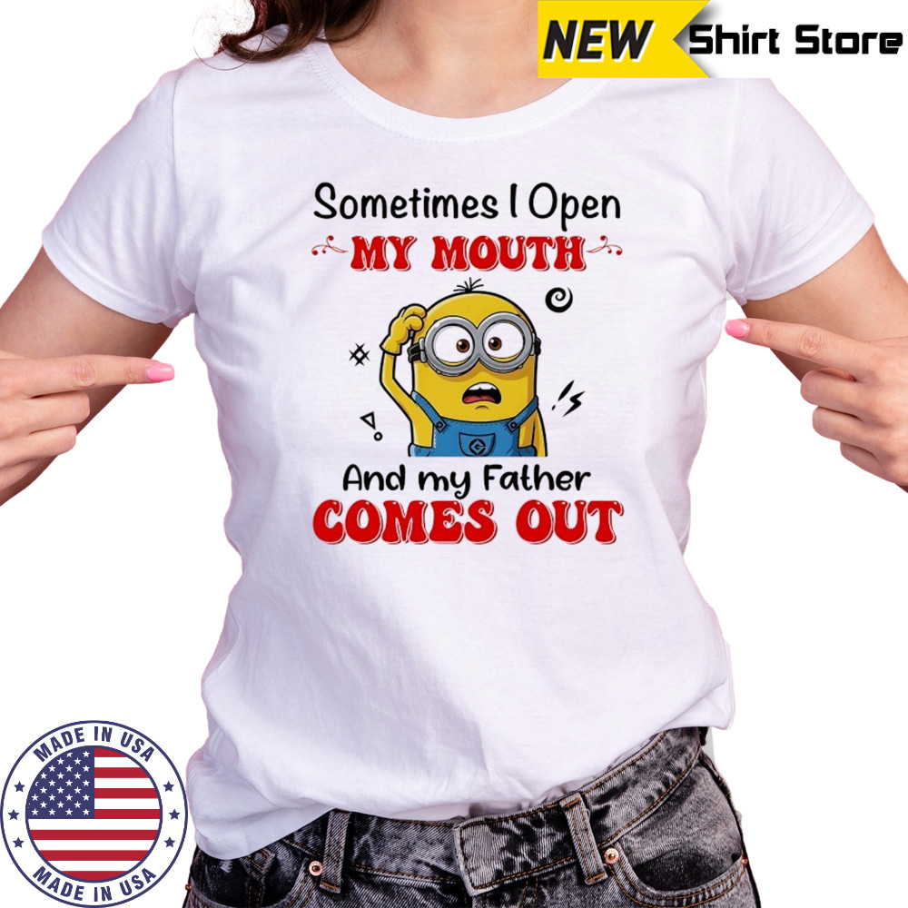 Minion sometimes I open my mouth and my father comes out shirt Women's T-shirt
