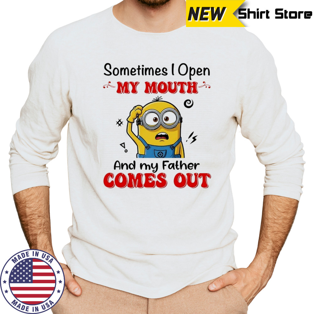 Minion sometimes I open my mouth and my father comes out shirt Long Sleeved