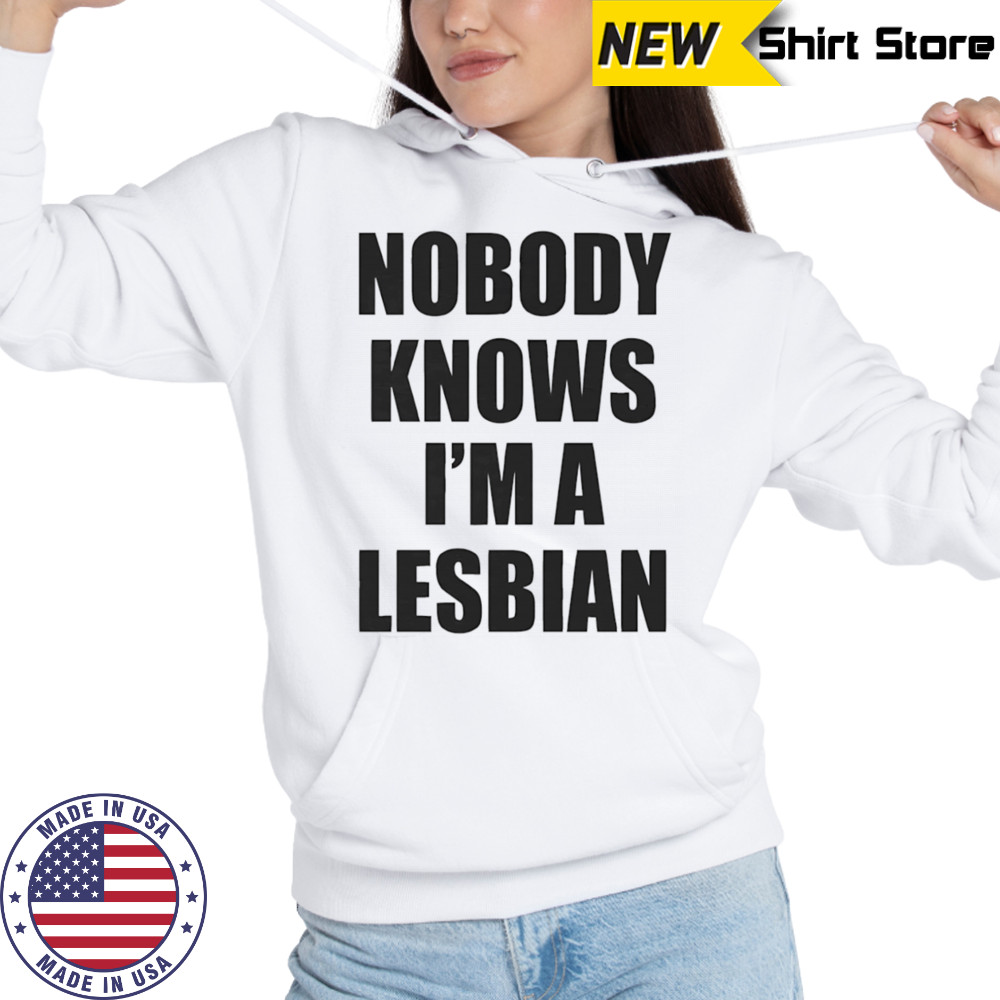 Nobody knows I’m a lesbian shirt Sweatshirt