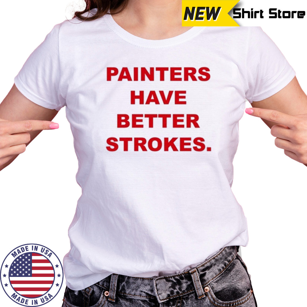 Painters Have Better Strokes T-shirt Women's T-shirt