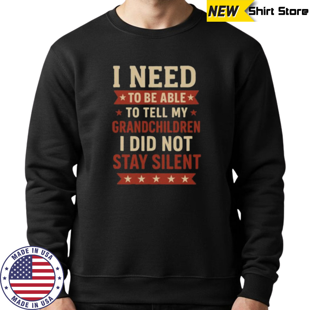 Tell My Grandchildren I Did Not Stay Silent Grandpa Quote Shirt Hoodie