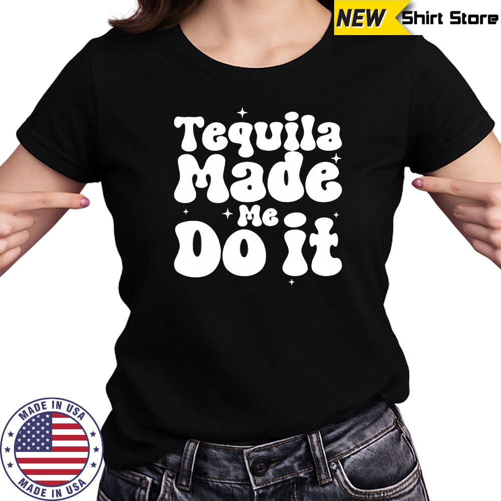 Tequila Made Me Do It shirt Women's T-shirt