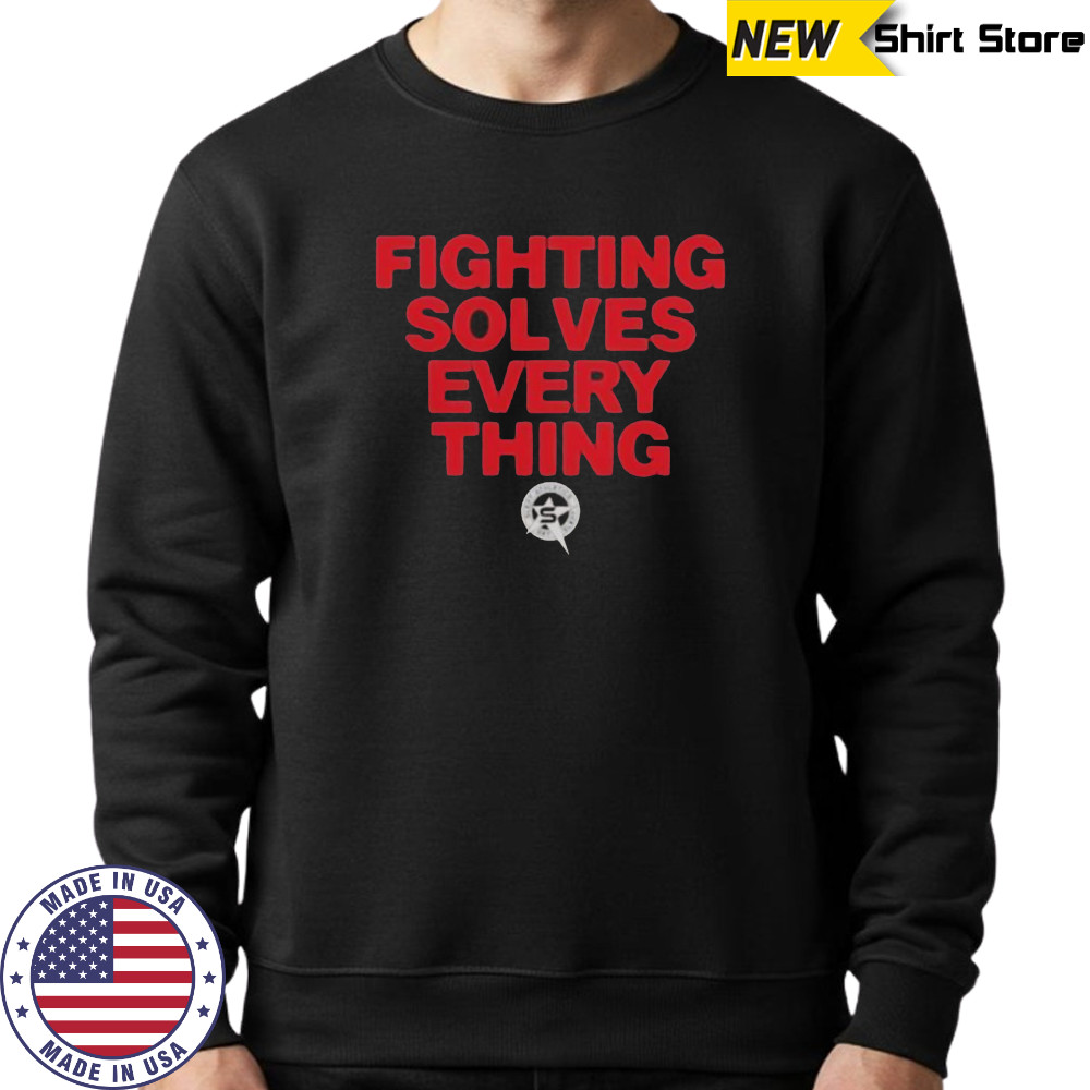 Tim Sylvia Fighting Solves Everything T-Shirt Hoodie